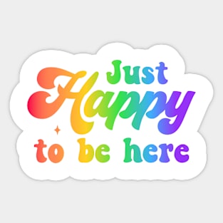 Just happy to be here - happiness Sticker